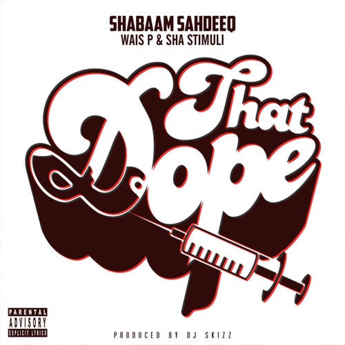 Shabaam Sahdeeq (feat. Wais P & Sha Stimuli) - "That Dope" (prod. by DJ Skizz)