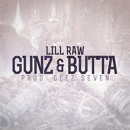 Gunz & Butta_Lill Raw (Prd. Geez Seven)