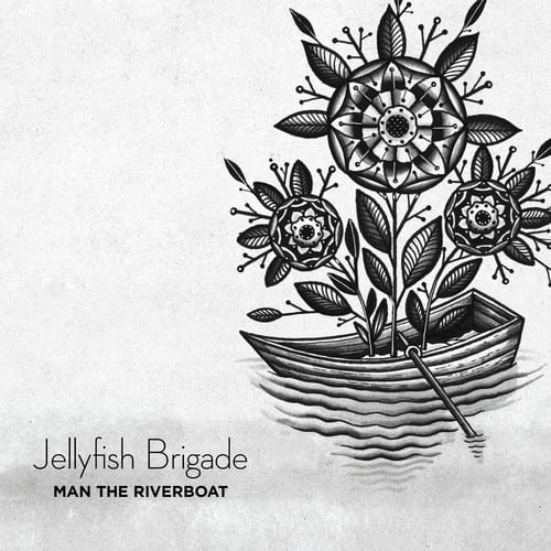 Jellyfish Brigade  Man The Riverboat