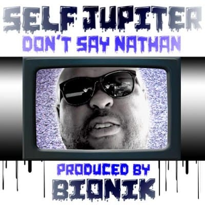 Self Jupiter and BIONIK - Don't Say Nathan