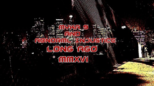 Myka 9 x AbnormL Injustice - Long Ago MMXVI (EP)