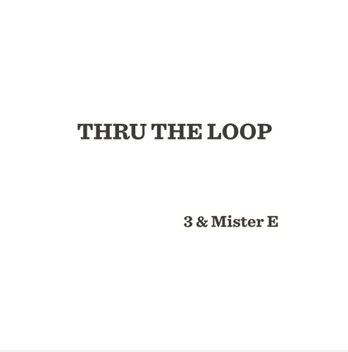 3 & Mister E – “Thru The Loop” Album (Review)