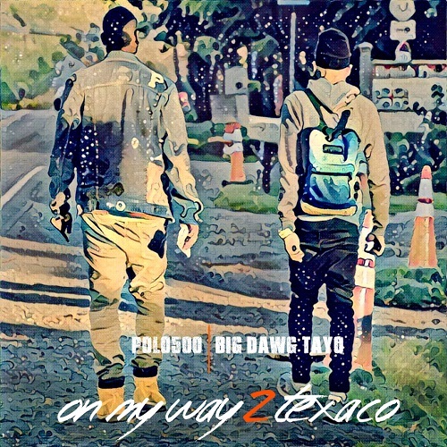 POLO500 x Big Dawg Tayo - On My Way 2 Texaco (Mixtape)