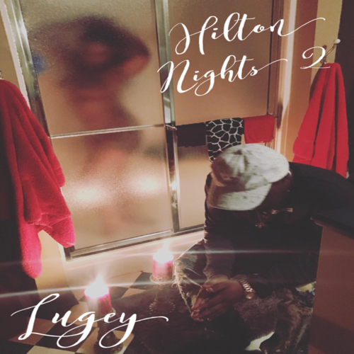 Lugey - Hilton Nights 2 (Mixtape)