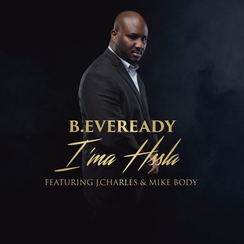 B.Eveready - I'ma Hssla Ft. J.Charles & Mike Body