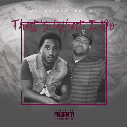 My Brothers Keeper (Eric La’Mont x Big Tom) – “That’s What I Do” (Single Review)