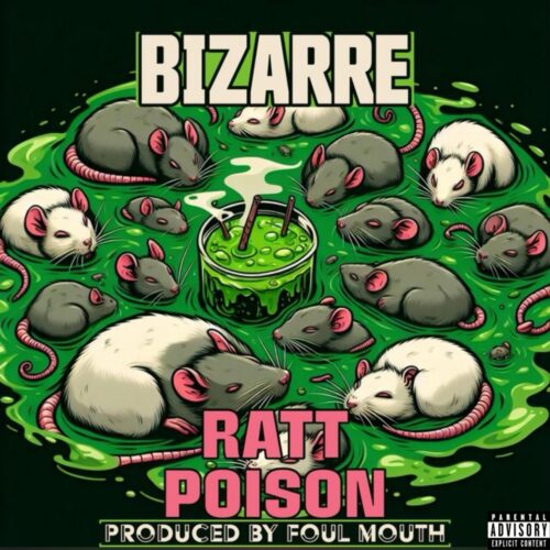 “Ratt Poison” Prod. by Foul Mouth is Bizarre’s Best EP Since “Attack of ...